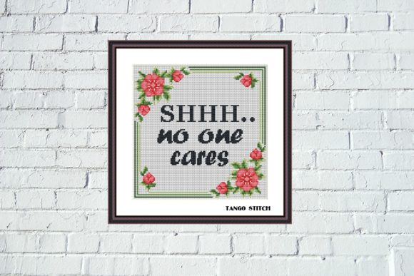 Shhh No One Care - A Funny Sassy Quote Cross Stitch for Every Skill Level